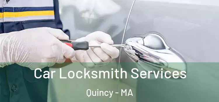 Car Locksmith Services Quincy - MA