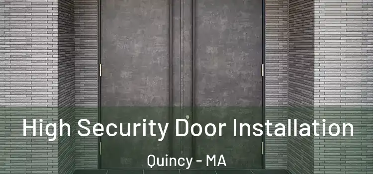 High Security Door Installation Quincy - MA