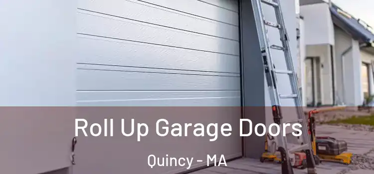  Roll Up Garage Doors Quincy - MA